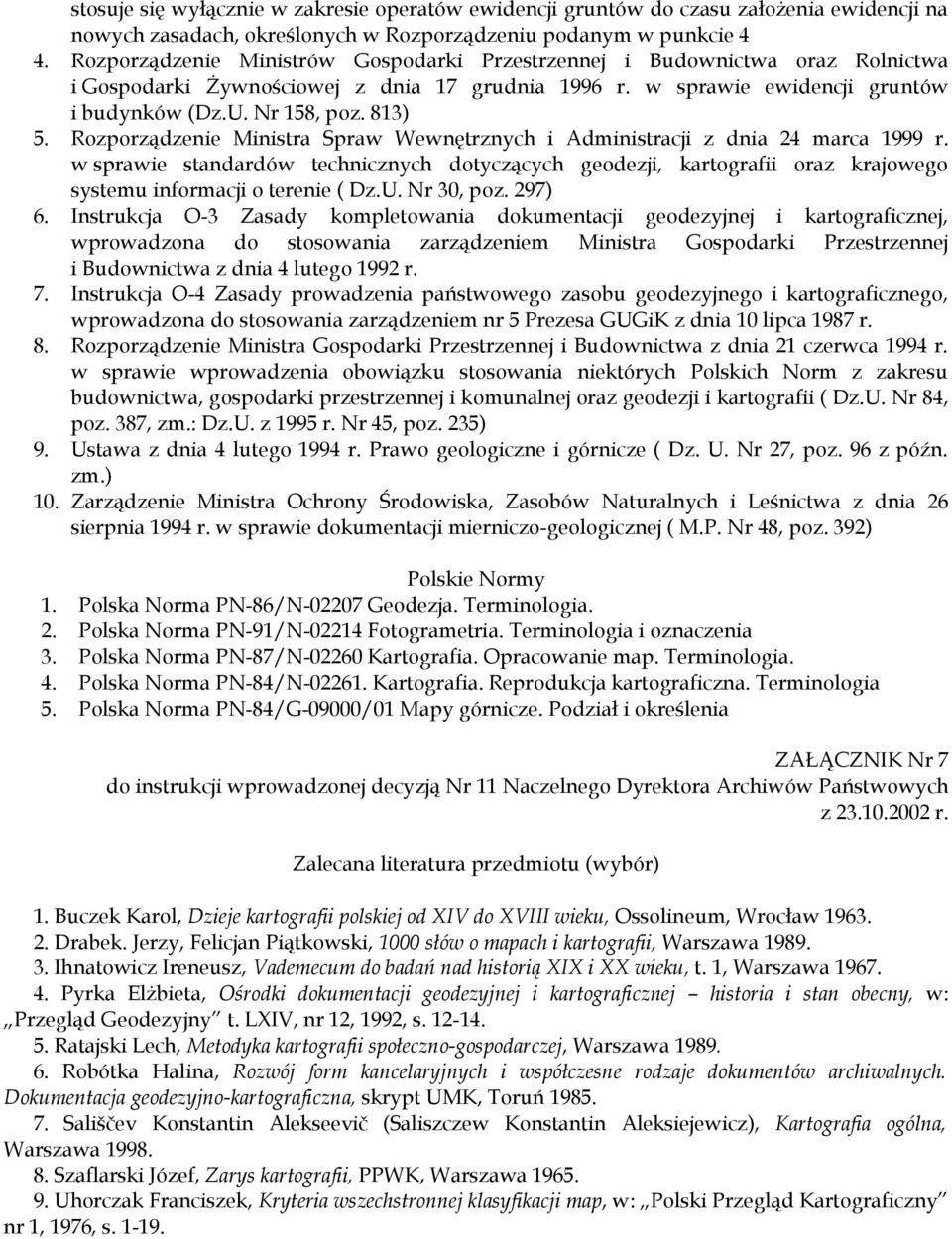 Rozporządzenie Ministra Spraw Wewnętrznych i Administracji z dnia 24 marca 1999 r. w sprawie standardów technicznych dotyczących geodezji, kartografii oraz krajowego systemu informacji o terenie ( Dz.