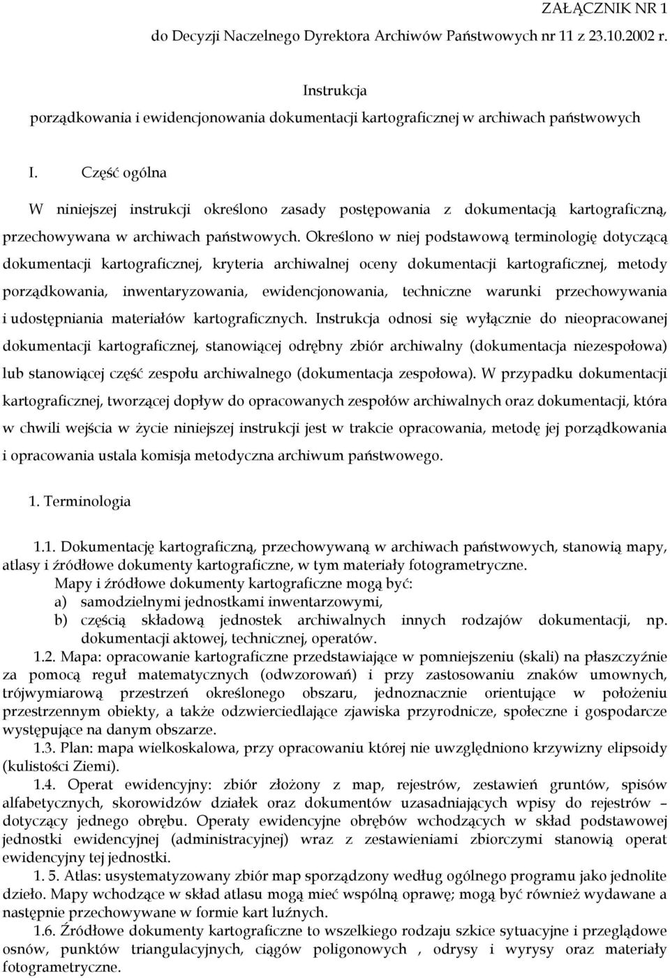Określono w niej podstawową terminologię dotyczącą dokumentacji kartograficznej, kryteria archiwalnej oceny dokumentacji kartograficznej, metody porządkowania, inwentaryzowania, ewidencjonowania,