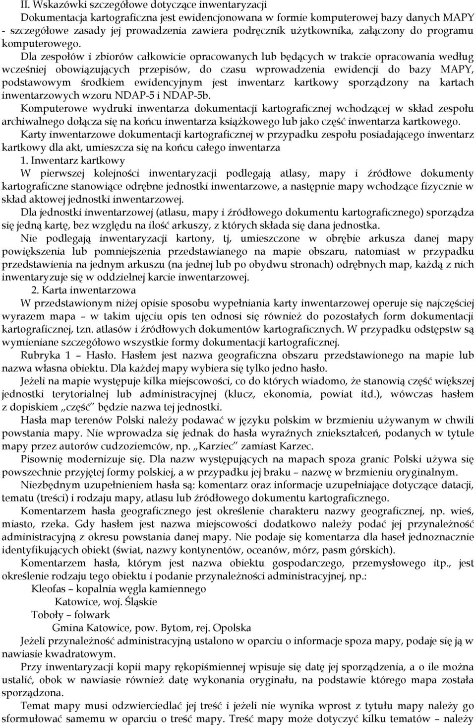 Dla zespołów i zbiorów całkowicie opracowanych lub będących w trakcie opracowania według wcześniej obowiązujących przepisów, do czasu wprowadzenia ewidencji do bazy MAPY, podstawowym środkiem