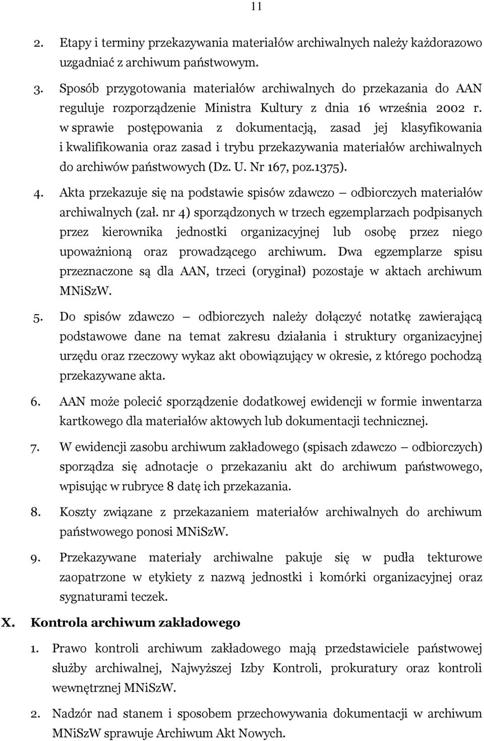 w sprawie postępowania z dokumentacją, zasad jej klasyfikowania i kwalifikowania oraz zasad i trybu przekazywania materiałów archiwalnych do archiwów państwowych (Dz. U. Nr 167, poz.1375). 4.