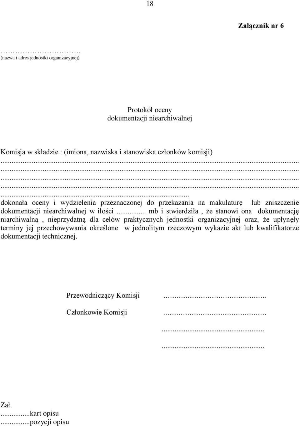 .. mb i stwierdziła, że stanowi ona dokumentację niarchiwalną, nieprzydatną dla celów praktycznych jednostki organizacyjnej oraz, że upłynęły terminy jej