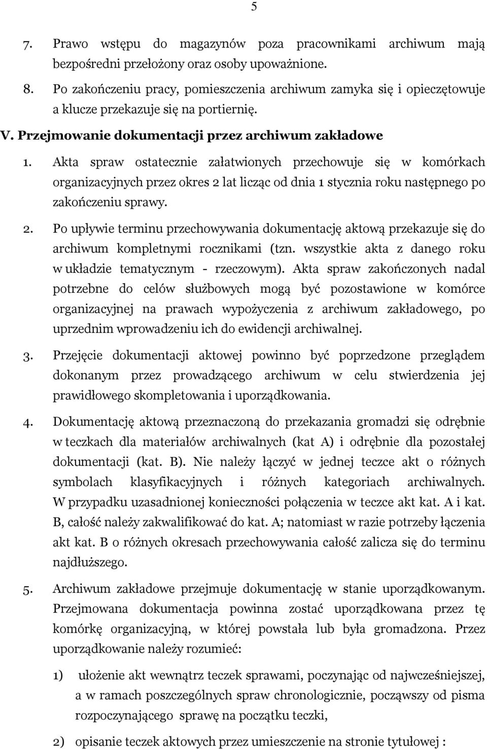 Akta spraw ostatecznie załatwionych przechowuje się w komórkach organizacyjnych przez okres 2 