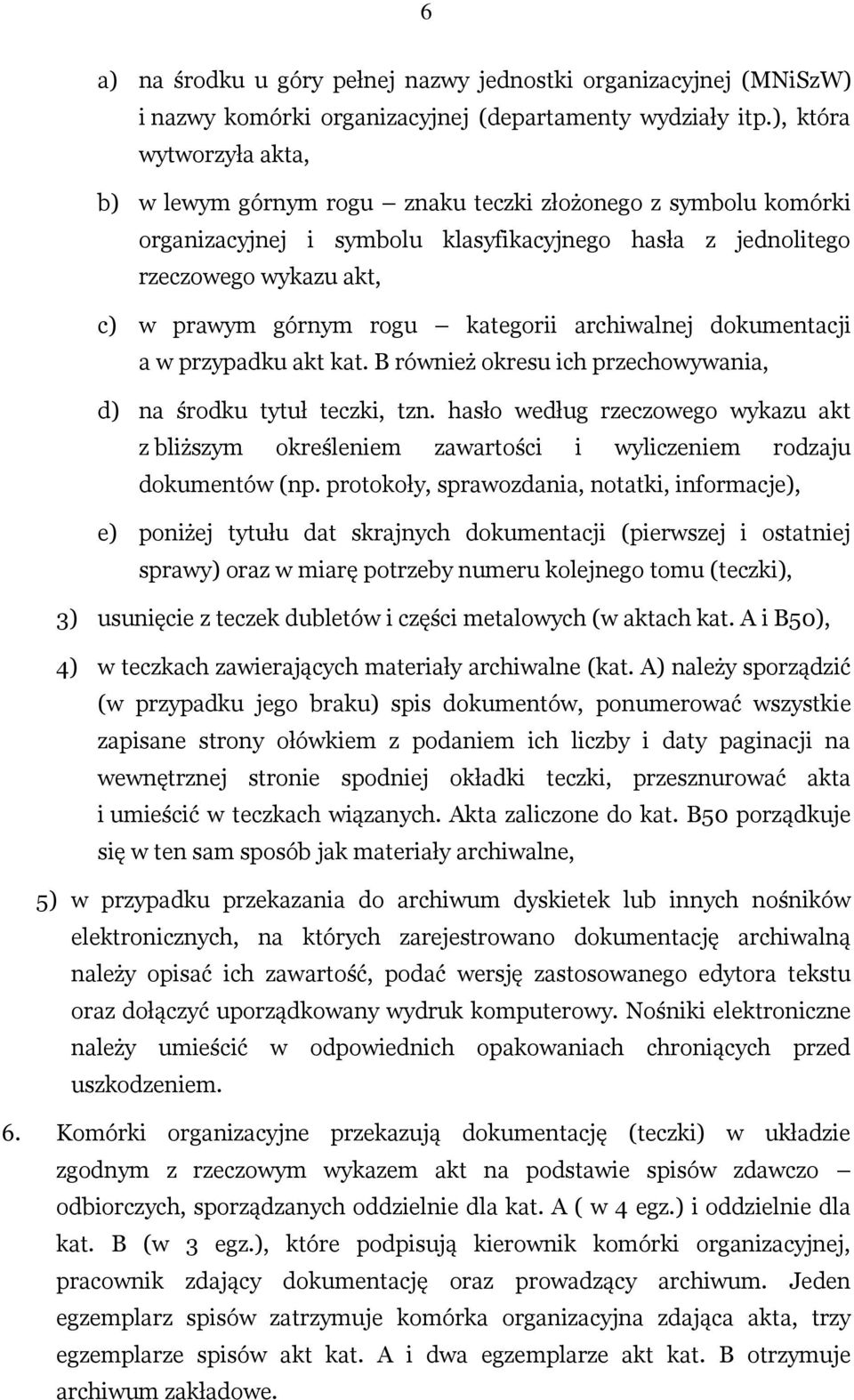 kategorii archiwalnej dokumentacji a w przypadku akt kat. B również okresu ich przechowywania, d) na środku tytuł teczki, tzn.