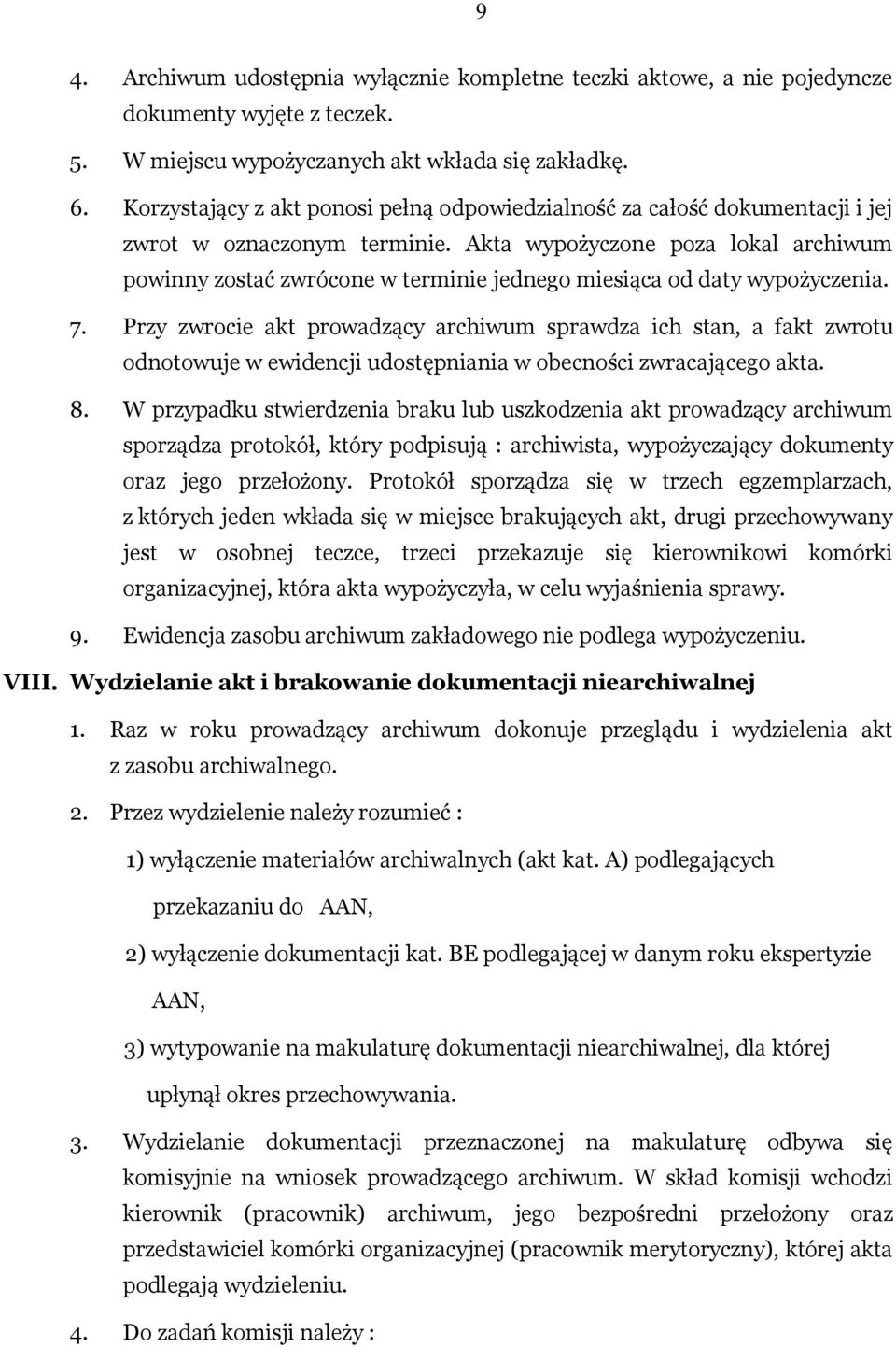 Akta wypożyczone poza lokal archiwum powinny zostać zwrócone w terminie jednego miesiąca od daty wypożyczenia. 7.