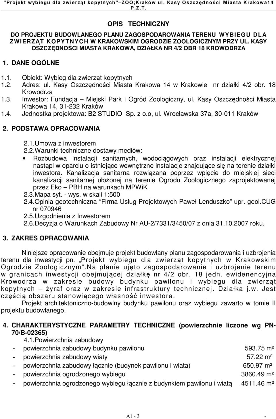 Kasy Oszczędności Miasta Krakowa 14 w Krakowie nr działki 4/2 obr. 18 Krowodrza 1.3. Inwestor: Fundacja Miejski Park i Ogród Zoologiczny, ul. Kasy Oszczędności Miasta Krakowa 14, 31-232 Kraków 1.4. Jednostka projektowa: B2 STUDIO Sp.