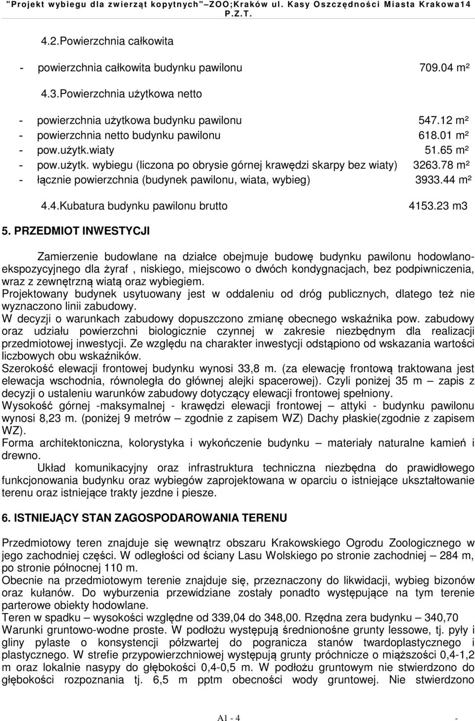 78 m² - łącznie powierzchnia (budynek pawilonu, wiata, wybieg) 3933.44 m² 4.4.Kubatura budynku pawilonu brutto 4153.23 m3 5.