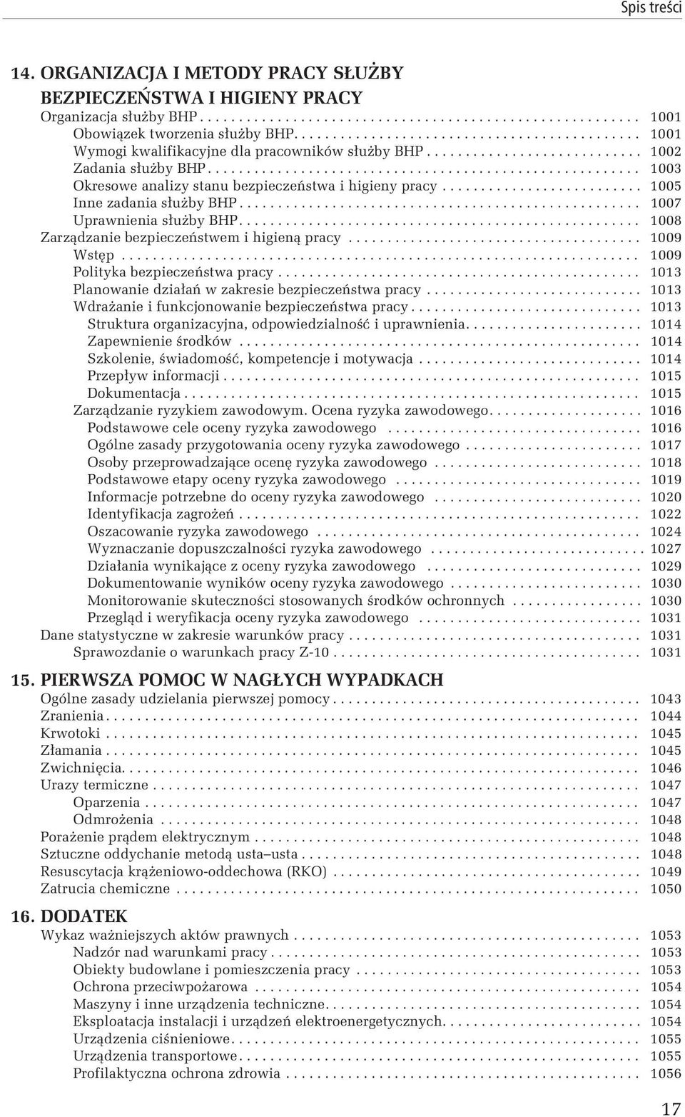 ....................................................... 1003 Okresowe analizy stanu bezpieczeństwa i higieny pracy.......................... 1005 Inne zadania służby BHP.................................................... 1007 Uprawnienia służby BHP.