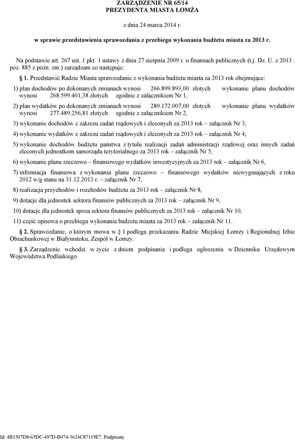 Przedstawić Radzie Miasta sprawozdanie z wykonania budżetu miasta za 2013 rok obejmujące: 1) plan dochodów po dokonanych zmianach wynosi 266.899.893,00 złotych wykonanie planu dochodów wynosi 268.599.