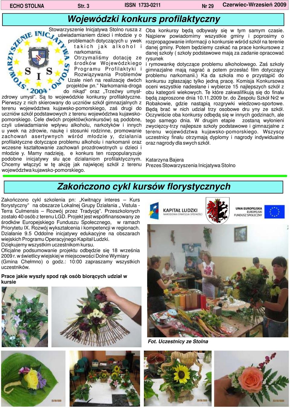 narkomania. Otrzymaliśmy dotację ze środków Wojewódzkiego Programu Profilaktyki i Rozwiązywania Problemów Uzależnień na realizację dwóch projektów pn.