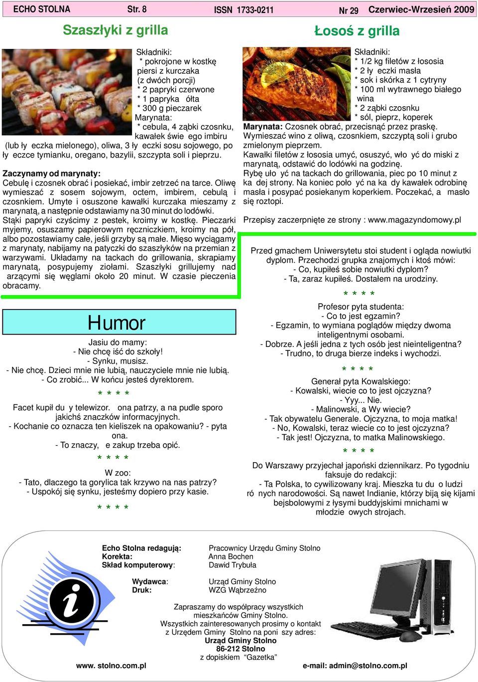 cebula, 4 ząbki czosnku, kawałek świeżego imbiru (lub łyżeczka mielonego), oliwa, 3 łyżeczki sosu sojowego, po łyżeczce tymianku, oregano, bazylii, szczypta soli i pieprzu.