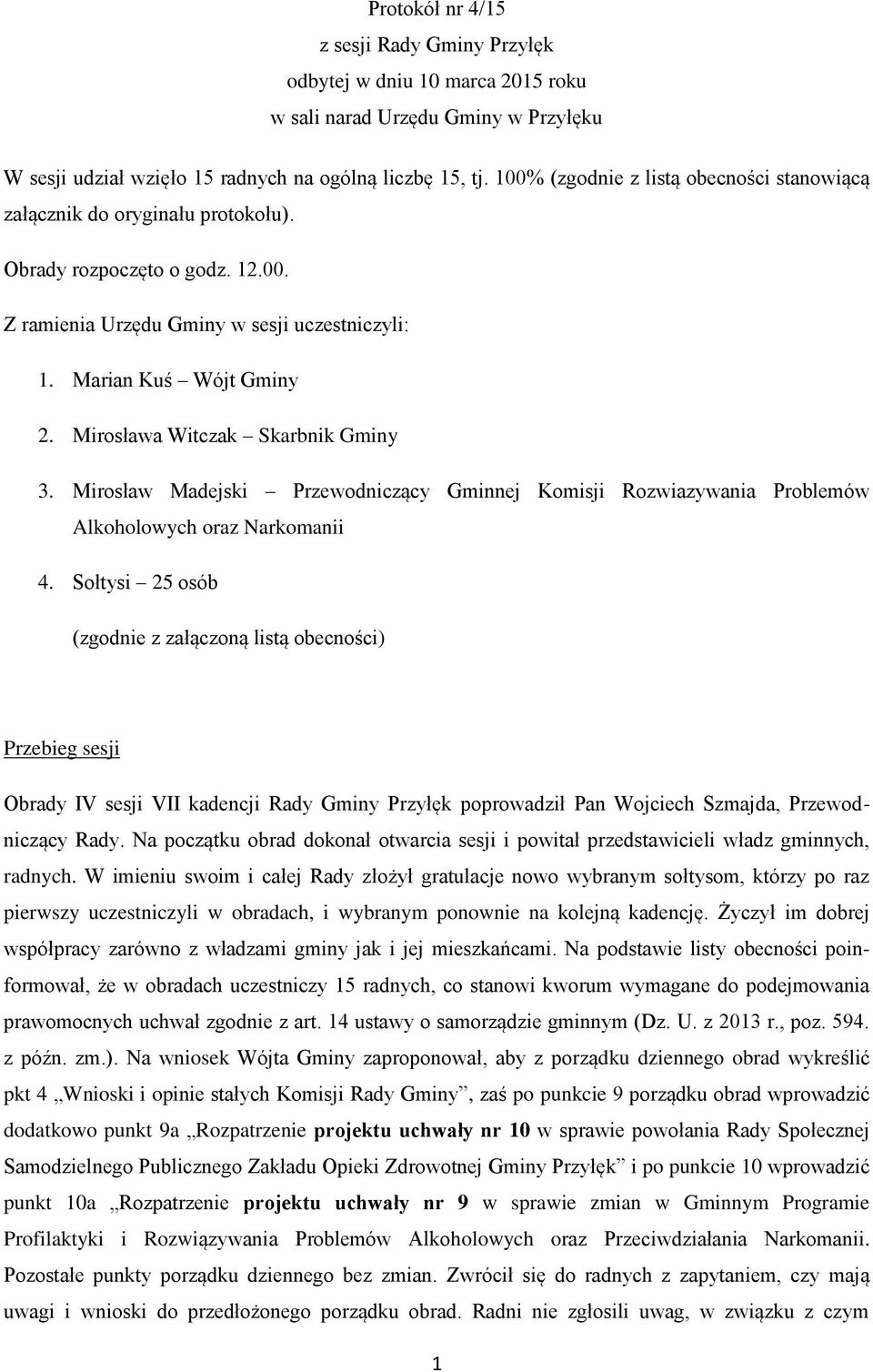 Mirosława Witczak Skarbnik Gminy 3. Mirosław Madejski Przewodniczący Gminnej Komisji Rozwiazywania Problemów Alkoholowych oraz Narkomanii 4.