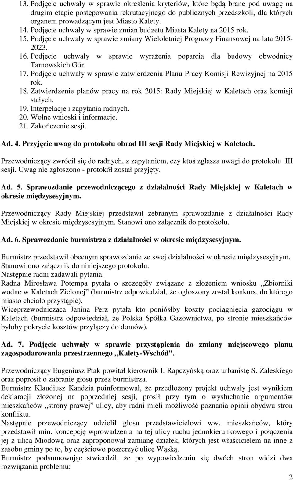 Podjęcie uchwały w sprawie wyrażenia poparcia dla budowy obwodnicy Tarnowskich Gór. 17. Podjęcie uchwały w sprawie zatwierdzenia Planu Pracy Komisji Rewizyjnej na 2015 rok. 18.