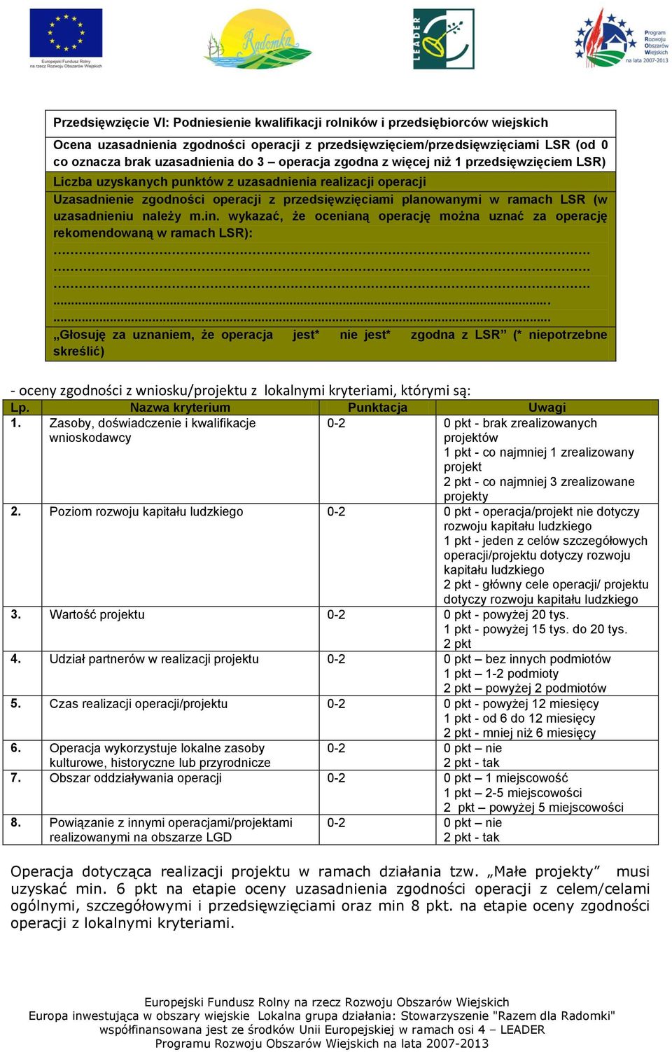 uzasadnieniu należy m.in. wykazać, że ocenianą operację można uznać za operację rekomendowaną w ramach LSR):.