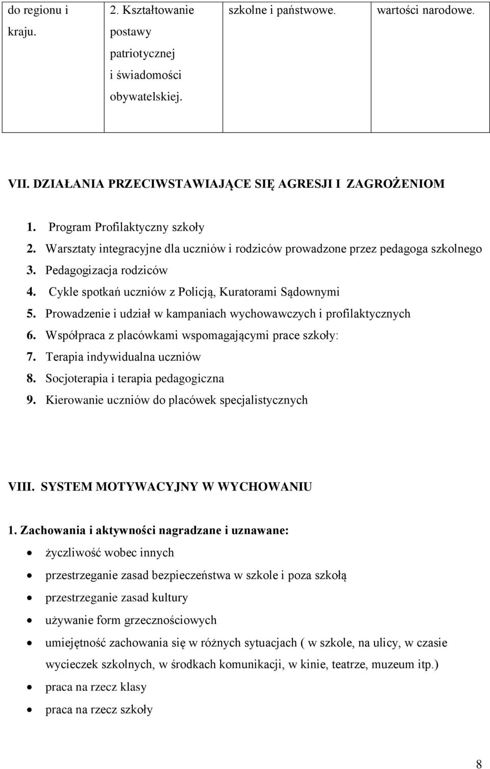 Prowadzenie i udział w kampaniach wychowawczych i profilaktycznych 6. Współpraca z placówkami wspomagającymi prace szkoły: 7. Terapia indywidualna uczniów 8. Socjoterapia i terapia pedagogiczna 9.