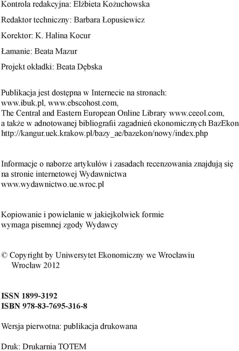 ceeol.com, a także w adnotowanej bibliografii zagadnień ekonomicznych BazEkon http://kangur.uek.krakow.pl/bazy_ae/bazekon/nowy/index.