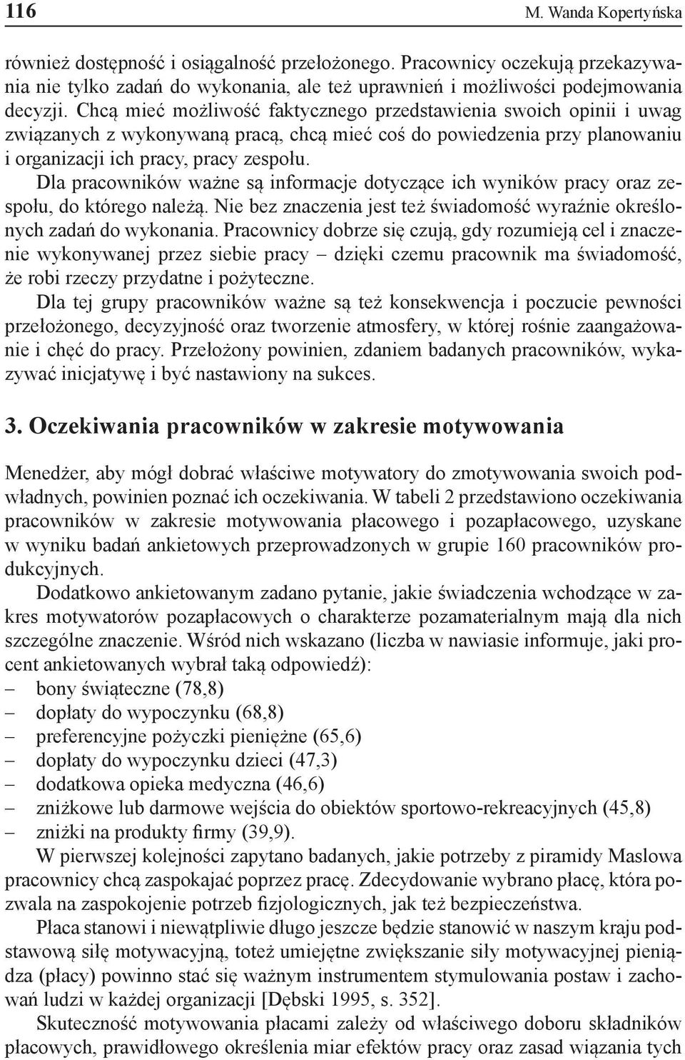 Dla pracowników ważne są informacje dotyczące ich wyników pracy oraz zespołu, do którego należą. Nie bez znaczenia jest też świadomość wyraźnie określonych zadań do wykonania.