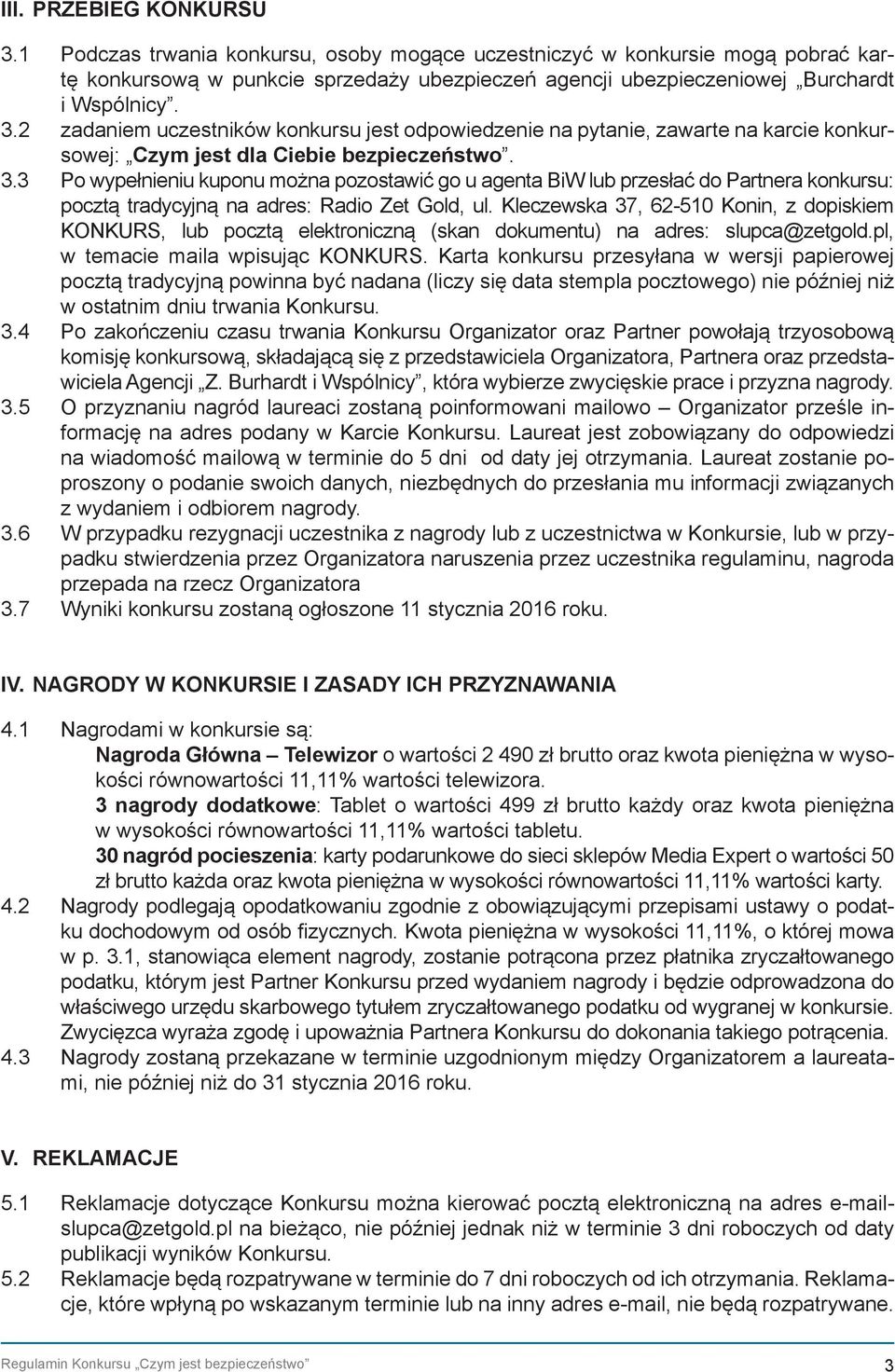 3 Po wypełnieniu kuponu można pozostawić go u agenta BiW lub przesłać do Partnera konkursu: pocztą tradycyjną na adres: Radio Zet Gold, ul.