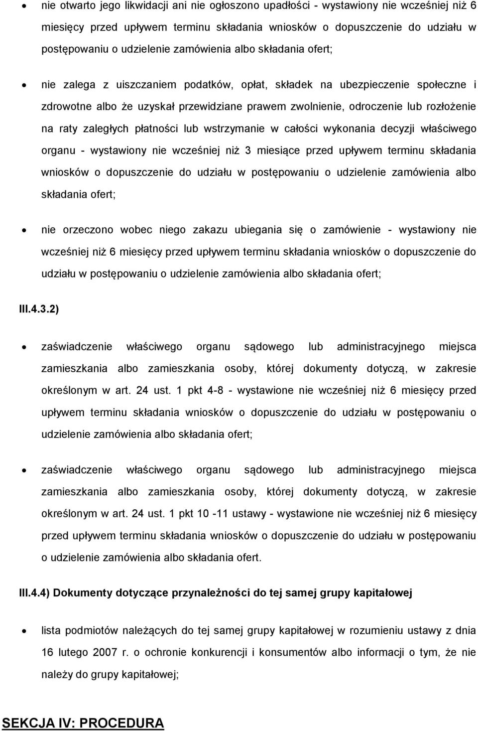 raty zaległych płatności lub wstrzymanie w całości wykonania decyzji właściwego organu - wystawiony nie wcześniej niż 3 miesiące przed upływem terminu składania wniosków o dopuszczenie do udziału w