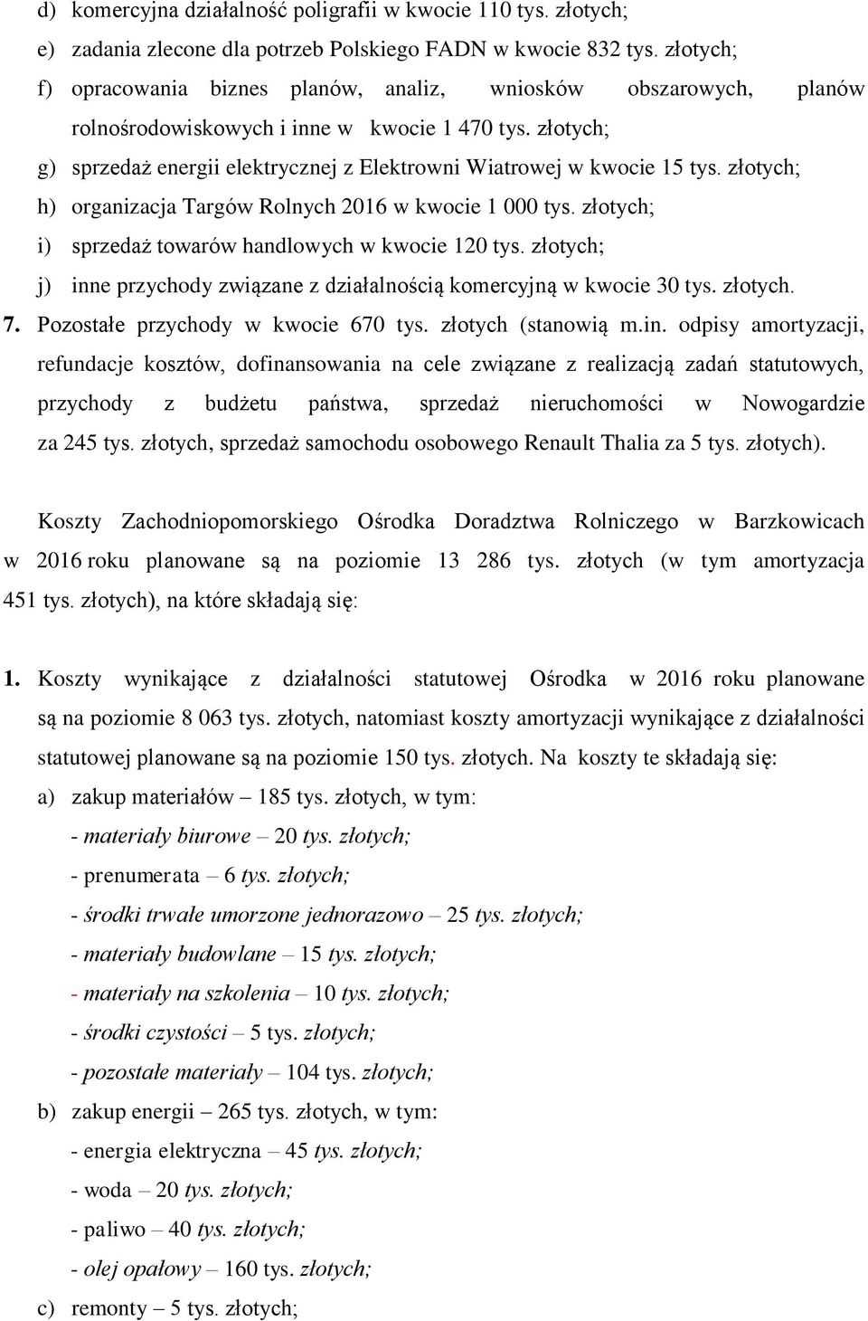 złotych; g) sprzedaż energii elektrycznej z Elektrowni Wiatrowej w kwocie 15 tys. złotych; h) organizacja Targów Rolnych 2016 w kwocie 1 000 tys.