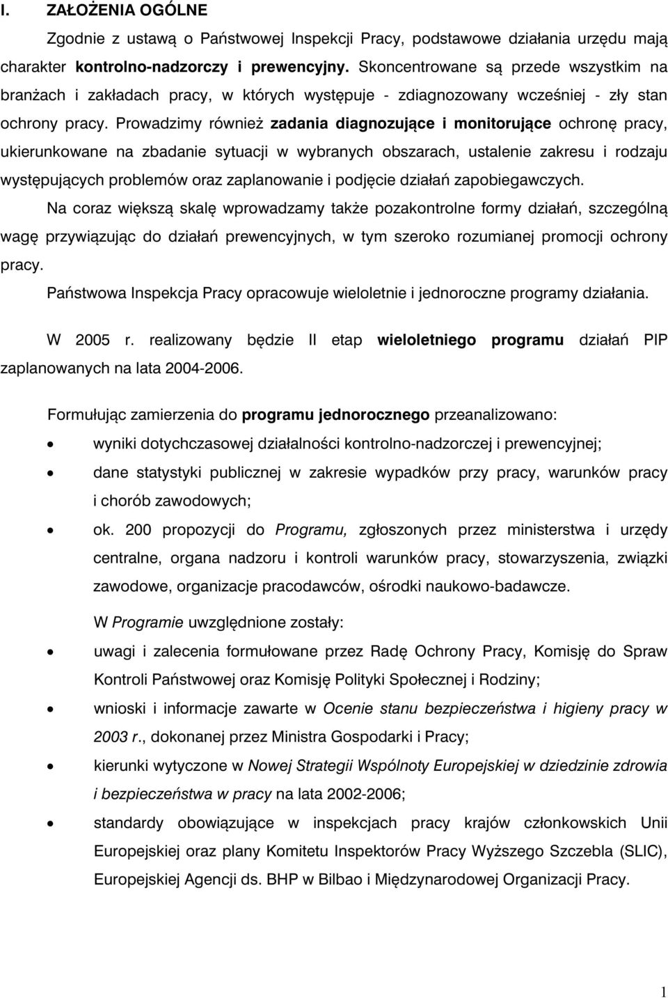 Prowadzimy również zadania diagnozujące i monitorujące ochronę pracy, ukierunkowane na zbadanie sytuacji w wybranych obszarach, ustalenie zakresu i rodzaju występujących problemów oraz zaplanowanie i