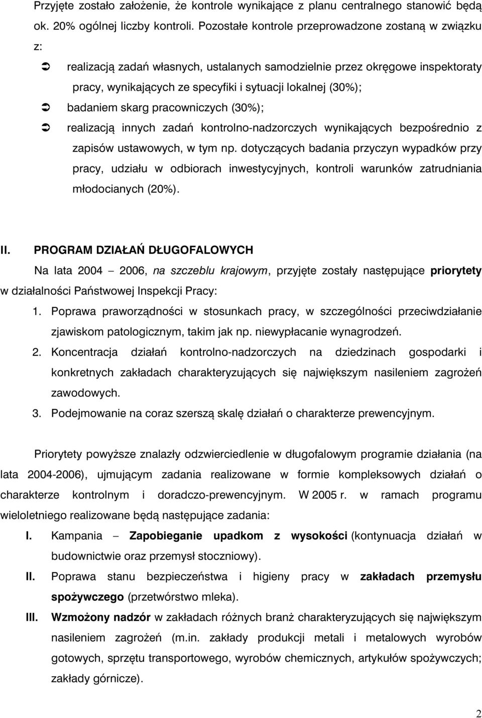 badaniem skarg pracowniczych (30%); realizacją innych zadań kontrolno-nadzorczych wynikających bezpośrednio z zapisów ustawowych, w tym np.