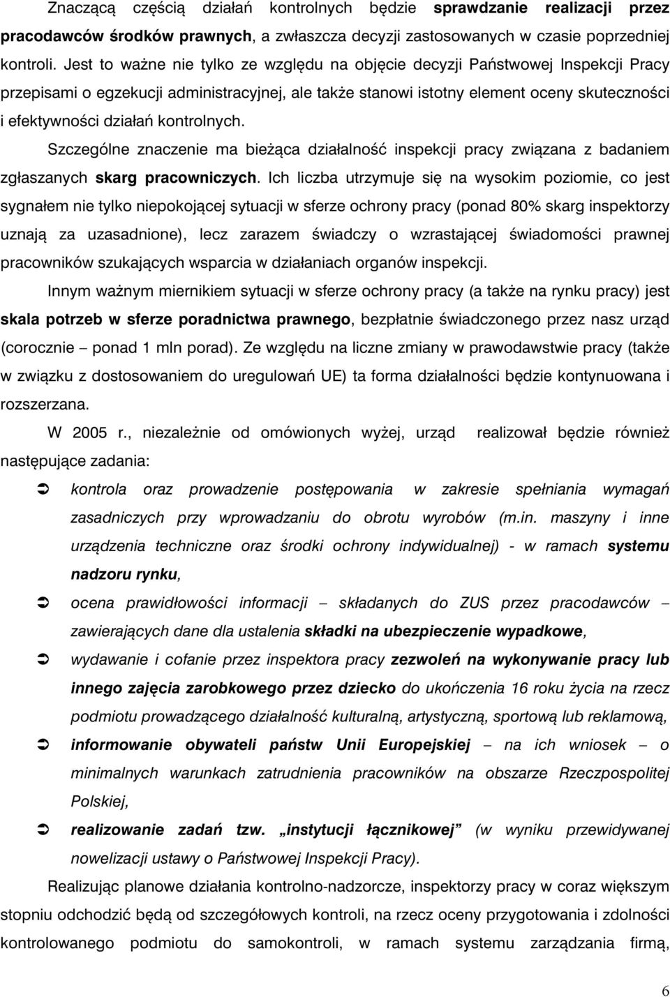 kontrolnych. Szczególne znaczenie ma bieżąca działalność inspekcji pracy związana z badaniem zgłaszanych skarg pracowniczych.