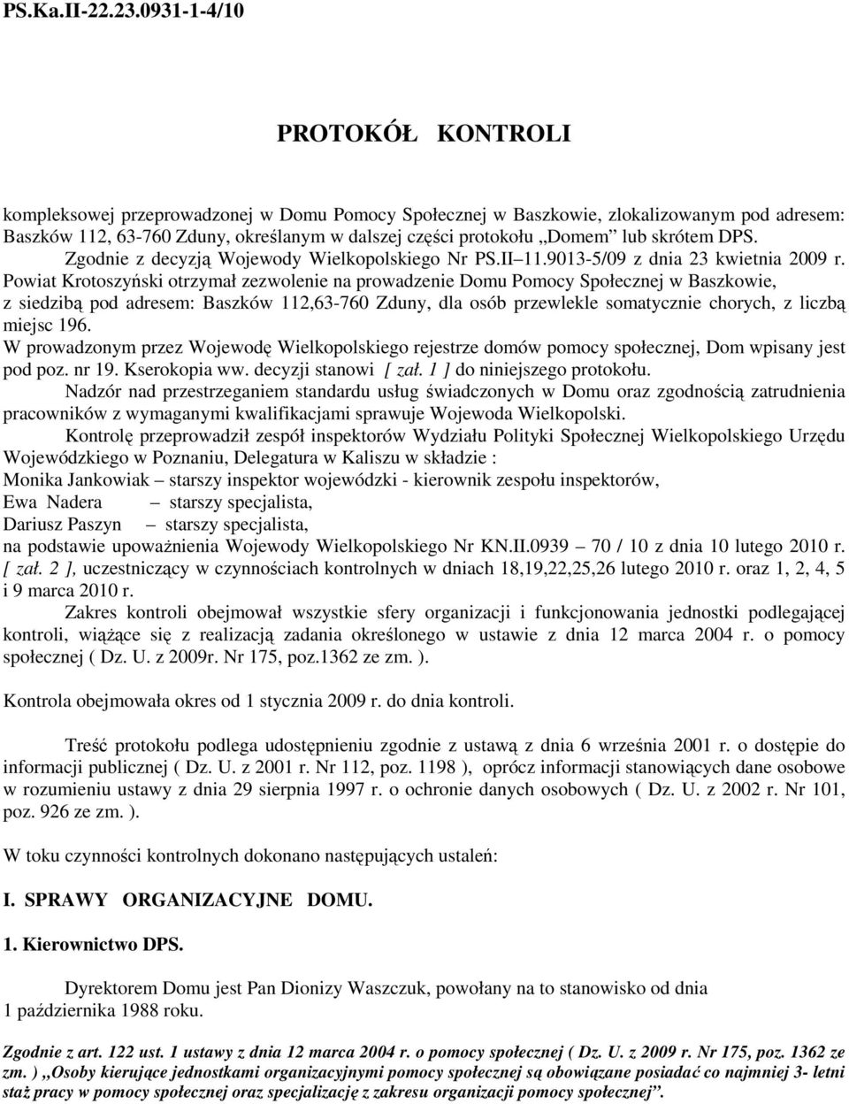 skrótem DPS. Zgodnie z decyzją Wojewody Wielkopolskiego Nr PS.II 11.9013-5/09 z dnia 23 kwietnia 2009 r.