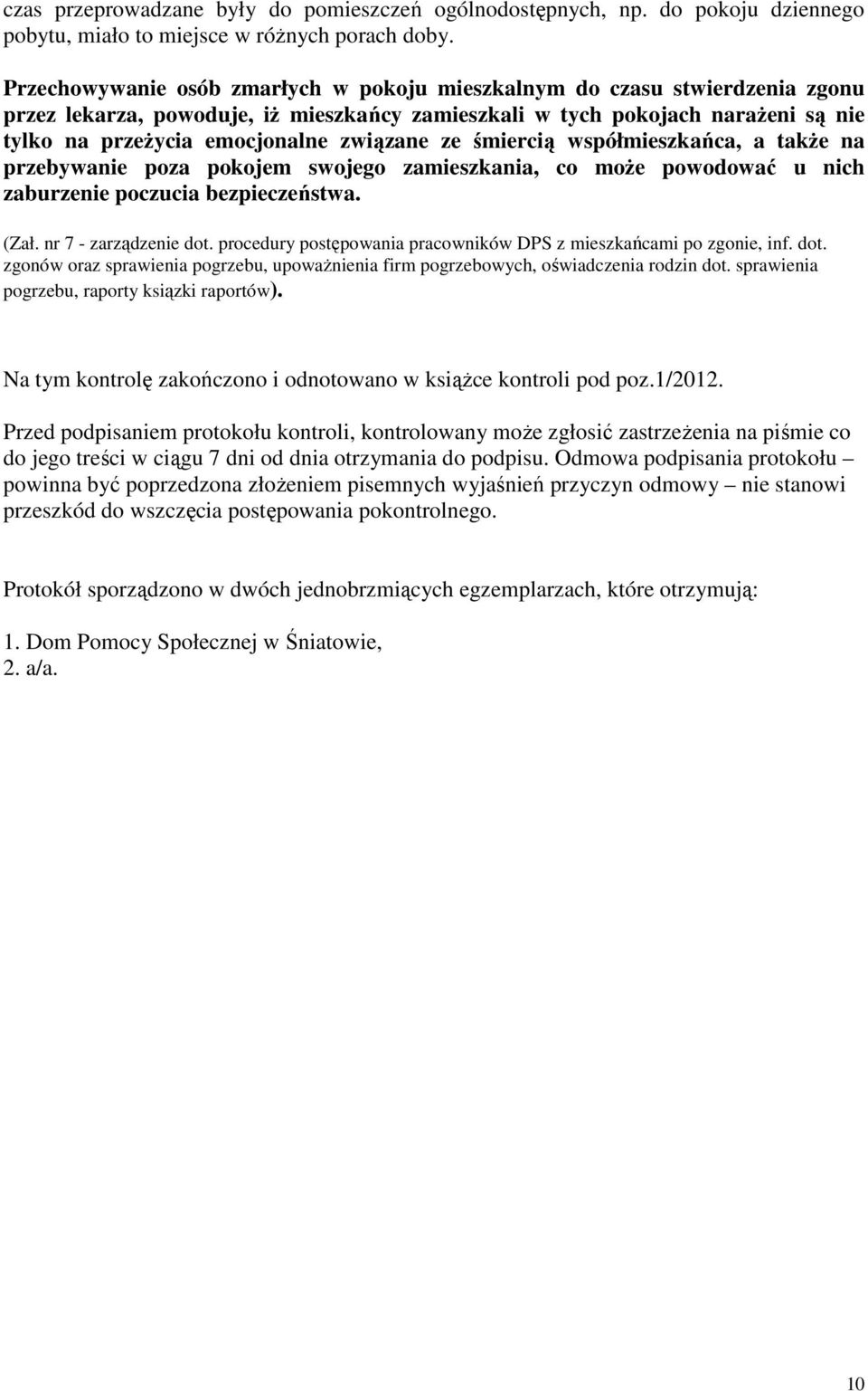 związane ze śmiercią współmieszkańca, a także na przebywanie poza pokojem swojego zamieszkania, co może powodować u nich zaburzenie poczucia bezpieczeństwa. (Zał. nr 7 - zarządzenie dot.