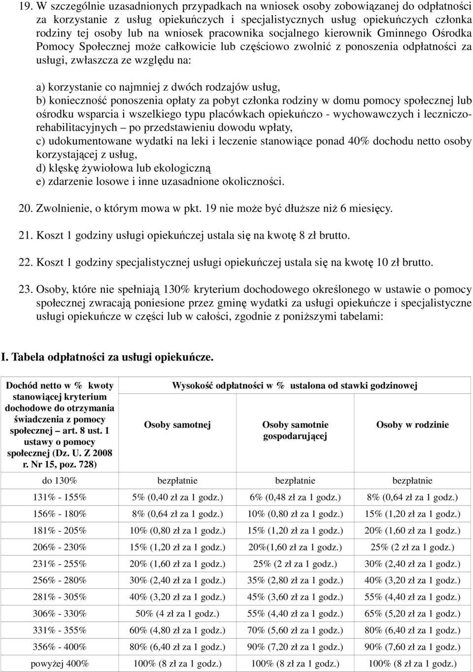 najmniej z dwóch rodzajów usług, b) konieczność ponoszenia opłaty za pobyt członka rodziny w domu pomocy społecznej lub ośrodku wsparcia i wszelkiego typu placówkach opiekuńczo - wychowawczych i