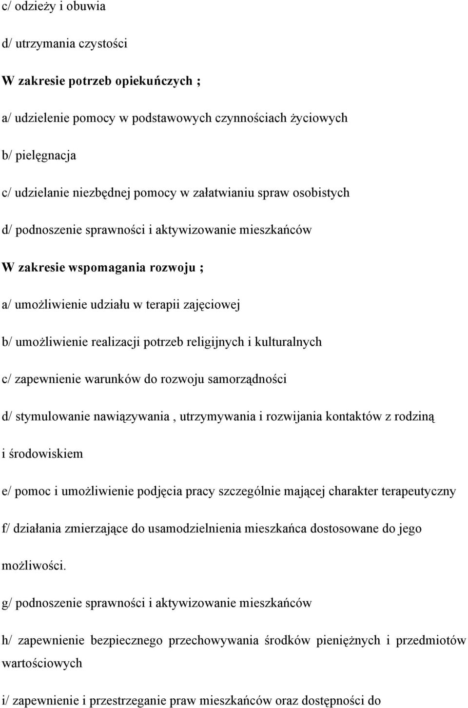 kulturalnych c/ zapewnienie warunków do rozwoju samorządności d/ stymulowanie nawiązywania, utrzymywania i rozwijania kontaktów z rodziną i środowiskiem e/ pomoc i umożliwienie podjęcia pracy