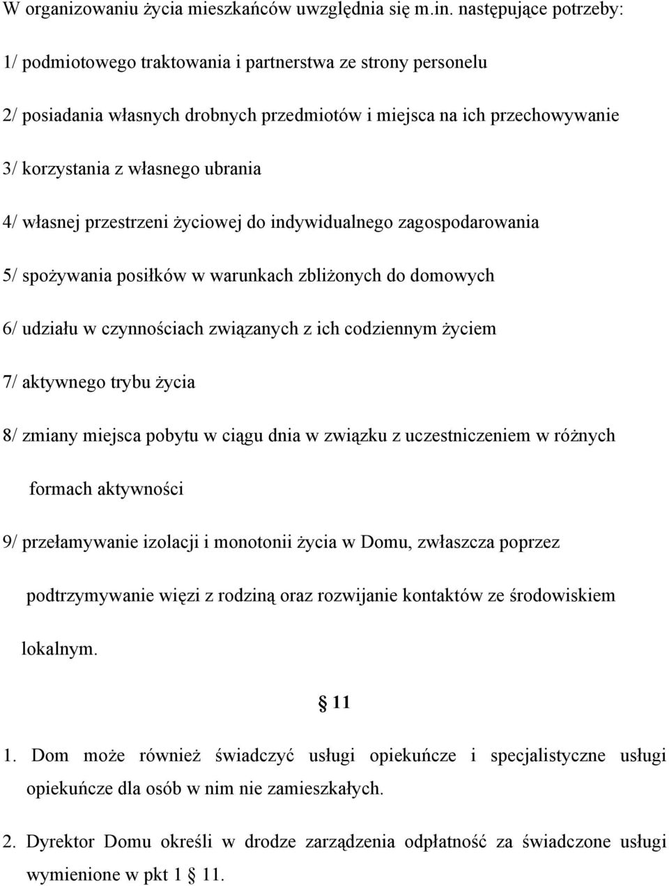 własnej przestrzeni życiowej do indywidualnego zagospodarowania 5/ spożywania posiłków w warunkach zbliżonych do domowych 6/ udziału w czynnościach związanych z ich codziennym życiem 7/ aktywnego