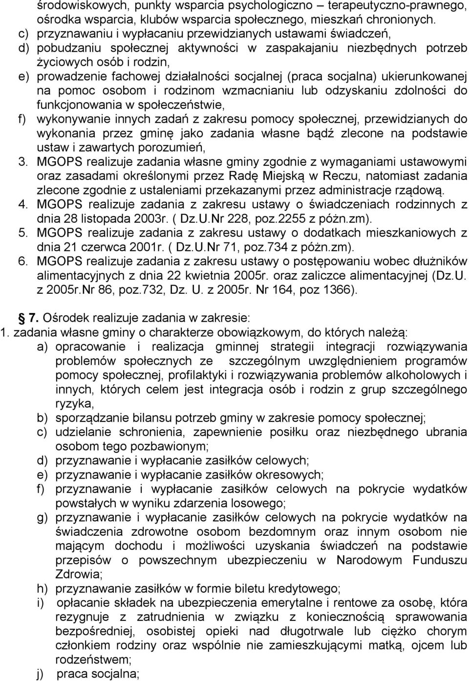 socjalnej (praca socjalna) ukierunkowanej na pomoc osobom i rodzinom wzmacnianiu lub odzyskaniu zdolności do funkcjonowania w społeczeństwie, f) wykonywanie innych zadań z zakresu pomocy społecznej,