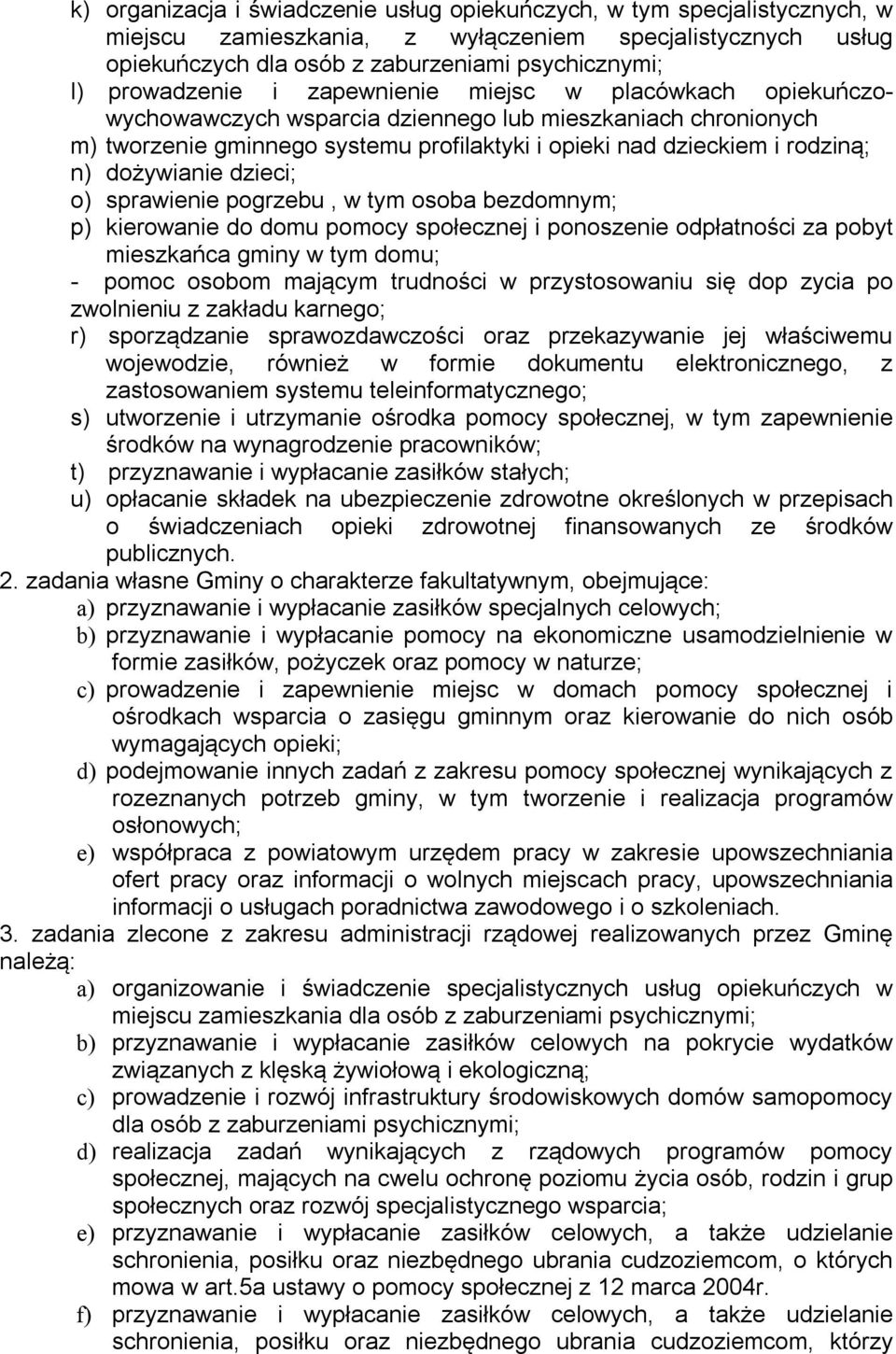 dożywianie dzieci; o) sprawienie pogrzebu, w tym osoba bezdomnym; p) kierowanie do domu pomocy społecznej i ponoszenie odpłatności za pobyt mieszkańca gminy w tym domu; - pomoc osobom mającym