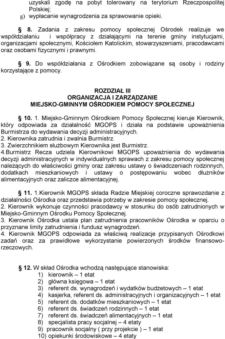 pracodawcami oraz osobami fizycznymi i prawnymi. 9. Do współdziałania z Ośrodkiem zobowiązane są osoby i rodziny korzystające z pomocy.