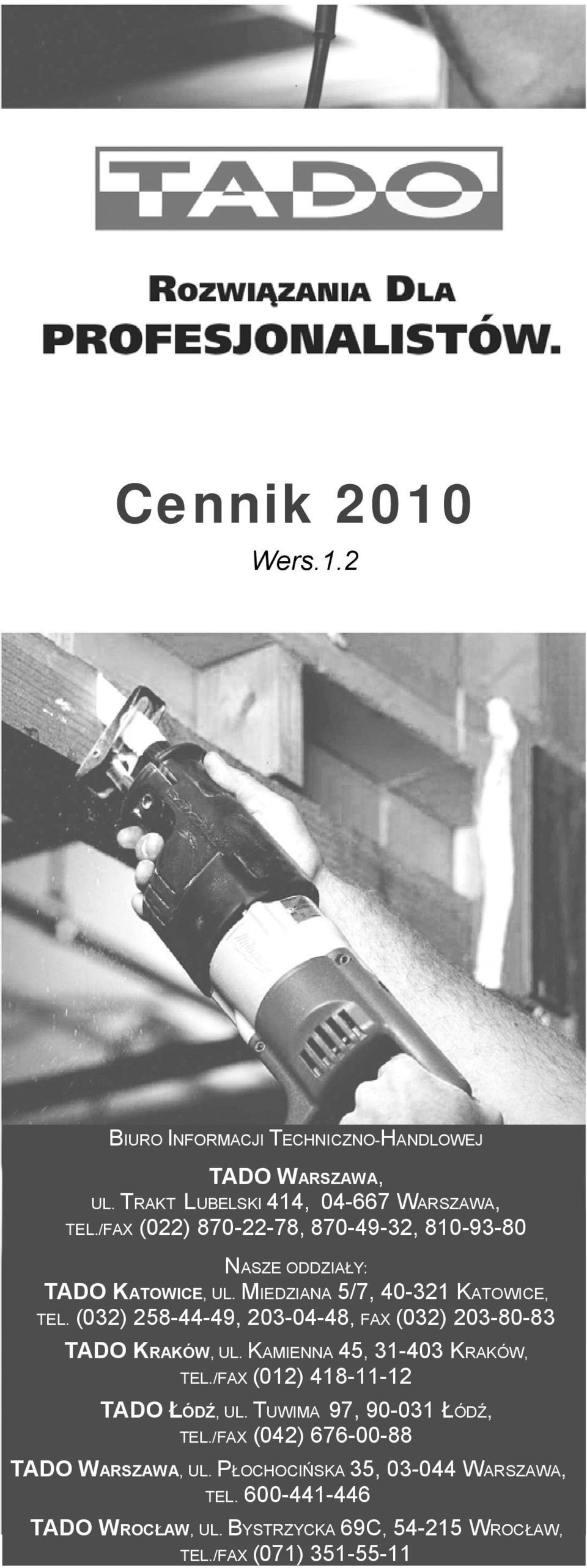 (032) 258-44-49, 203-04-48, FAX (032) 203-80-83 TADO KRAKÓW, UL. KAMIENNA 45, 31-403 KRAKÓW, TEL./FAX (012) 418-11-12 TADO ŁÓDŹ, UL.