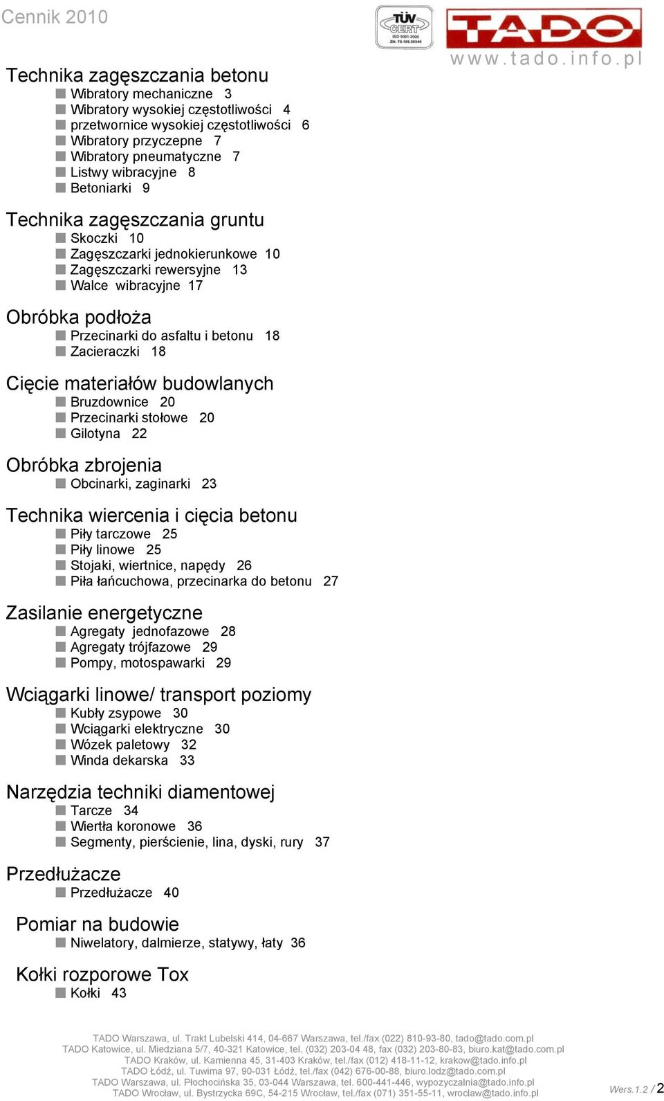 Cięcie materiałów budowlanych Bruzdownice 20 Przecinarki stołowe 20 Gilotyna 22 Obróbka zbrojenia Obcinarki, zaginarki 23 Technika wiercenia i cięcia betonu Piły tarczowe 25 Piły linowe 25 Stojaki,