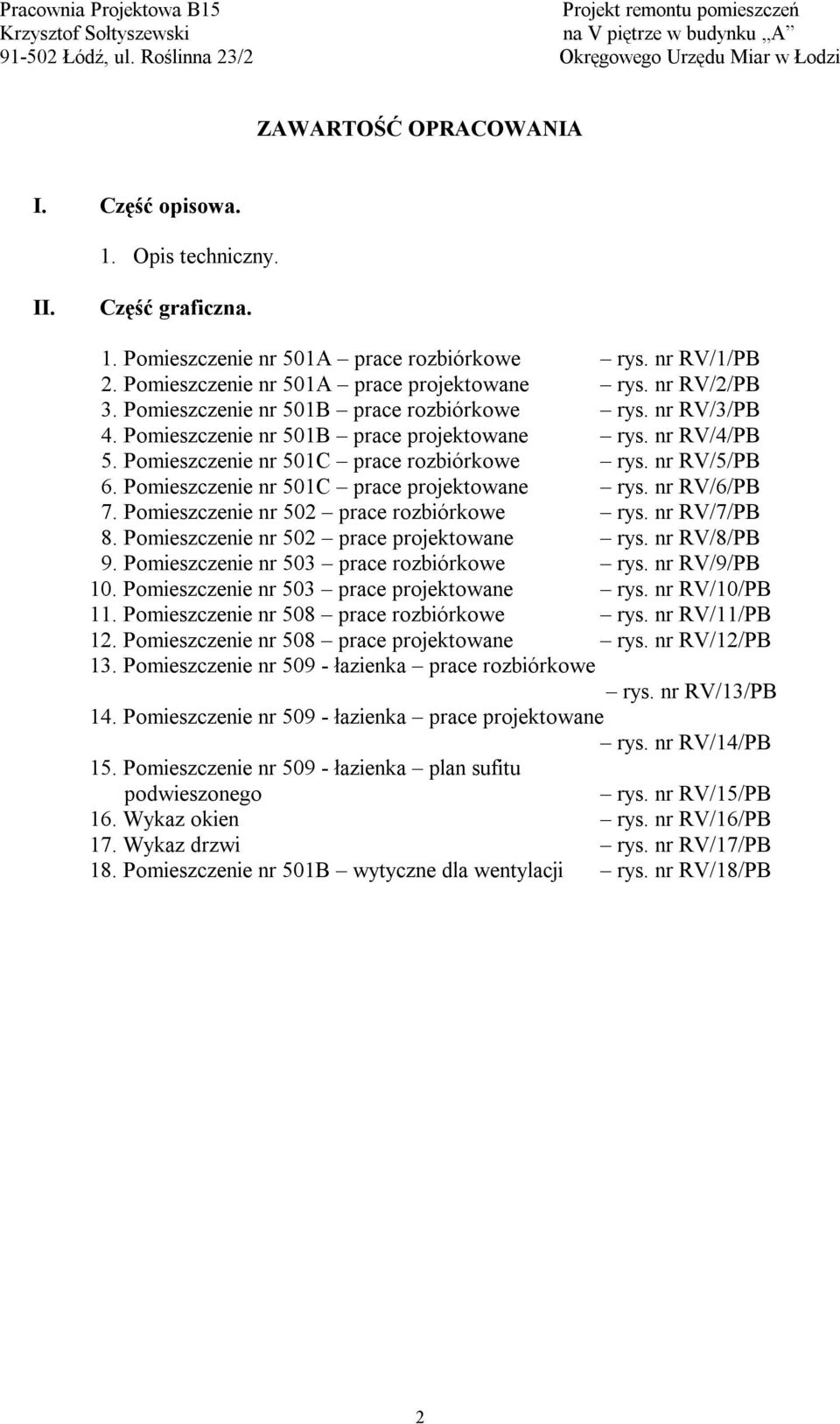 Pomieszczenie nr 501C prace projektowane rys. nr RV/6/PB 7. Pomieszczenie nr 502 prace rozbiórkowe rys. nr RV/7/PB 8. Pomieszczenie nr 502 prace projektowane rys. nr RV/8/PB 9.