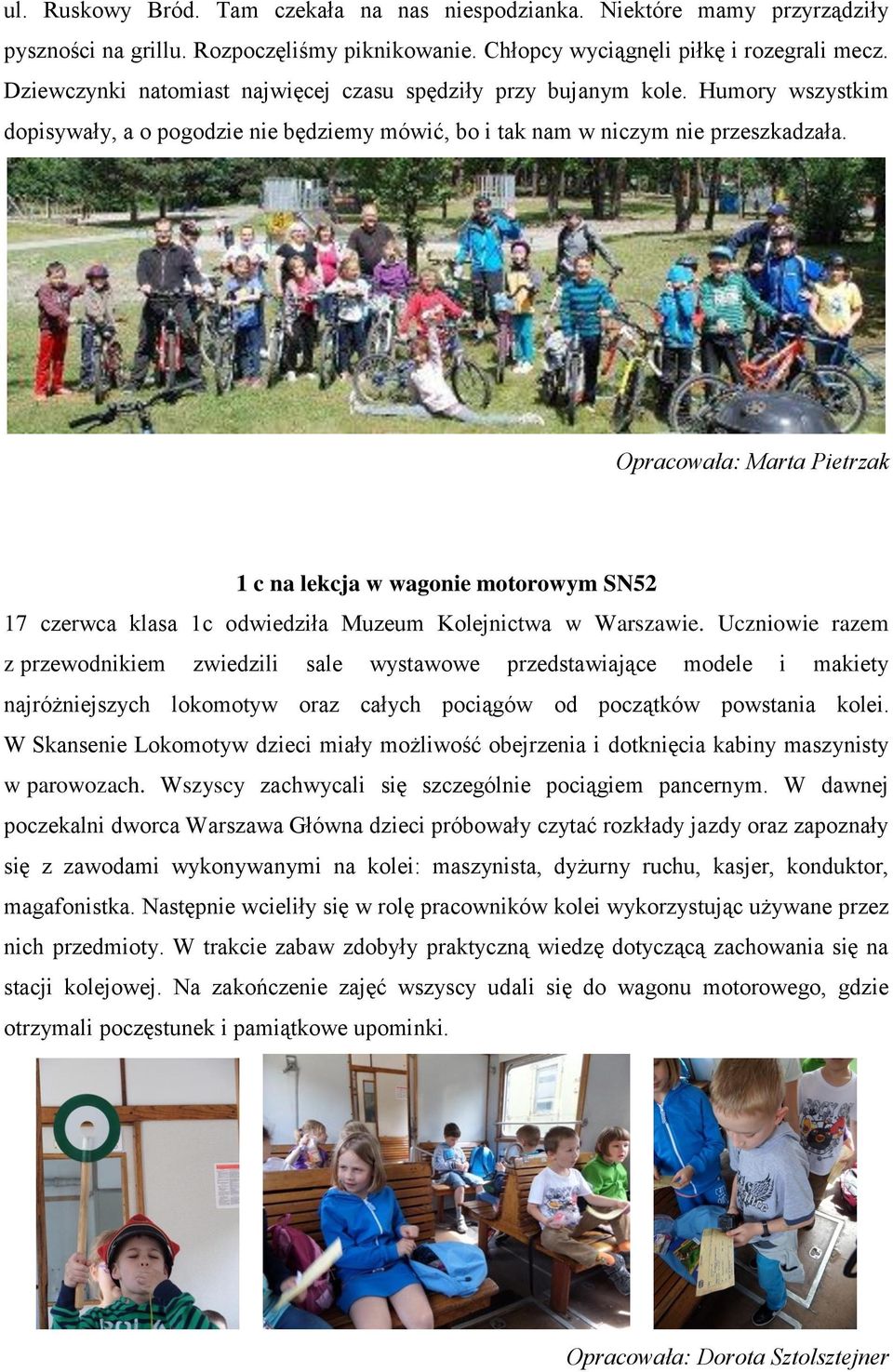 Opracowała: Marta Pietrzak 1 c na lekcja w wagonie motorowym SN52 17 czerwca klasa 1c odwiedziła Muzeum Kolejnictwa w Warszawie.