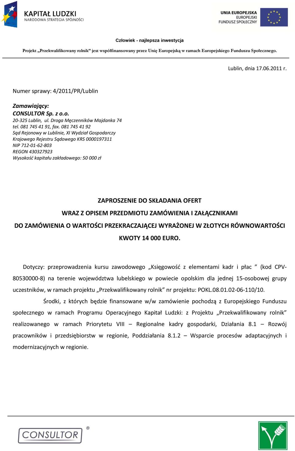 SKŁADANIA OFERT WRAZ Z OPISEM PRZEDMIOTU ZAMÓWIENIA I ZAŁĄCZNIKAMI DO ZAMÓWIENIA O WARTOŚCI PRZEKRACZAJĄCEJ WYRAŻONEJ W ZŁOTYCH RÓWNOWARTOŚCI KWOTY 14 000 EURO.