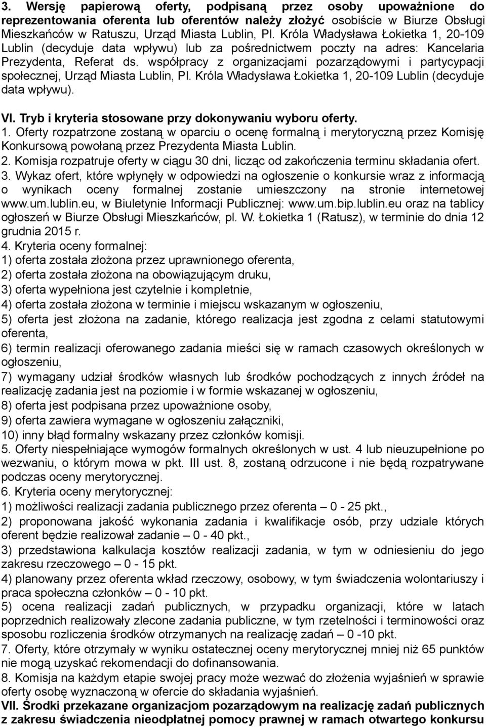 współpracy z organizacjami pozarządowymi i partycypacji społecznej, Urząd Miasta Lublin, Pl. Króla Władysława Łokietka 1, 20-109 Lublin (decyduje data wpływu). VI.