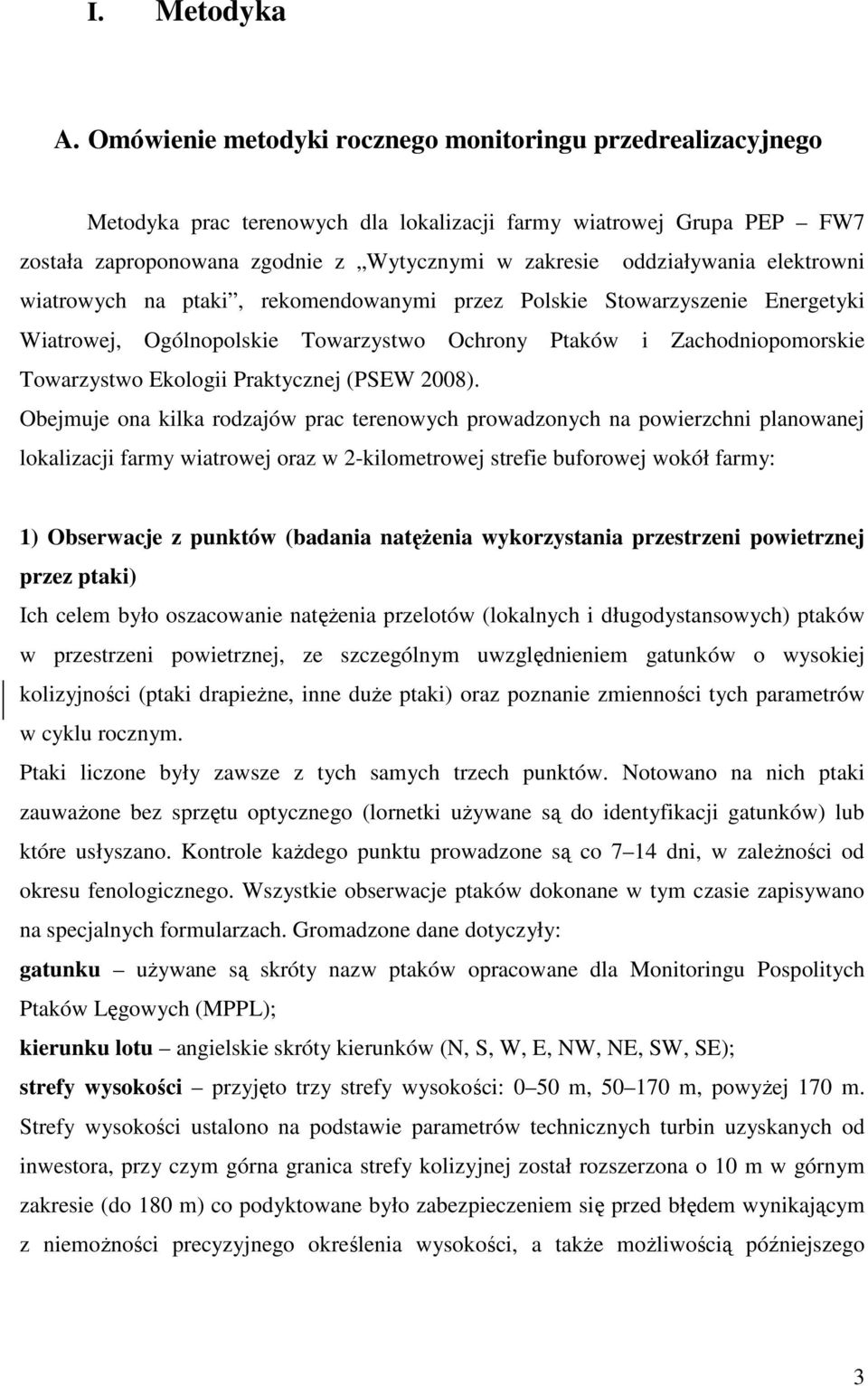 elektrowni wiatrowych na ptaki, rekomendowanymi przez Polskie Stowarzyszenie Energetyki Wiatrowej, Ogólnopolskie Towarzystwo Ochrony Ptaków i Zachodniopomorskie Towarzystwo Ekologii Praktycznej (PSEW