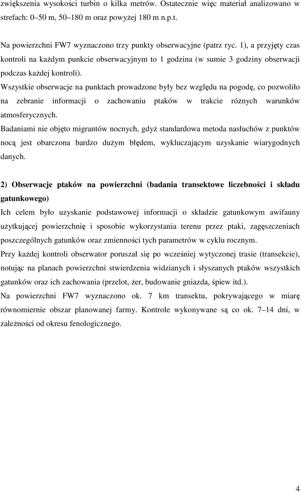 Wszystkie obserwacje na punktach prowadzone były bez względu na pogodę, co pozwoliło na zebranie informacji o zachowaniu ptaków w trakcie różnych warunków atmosferycznych.