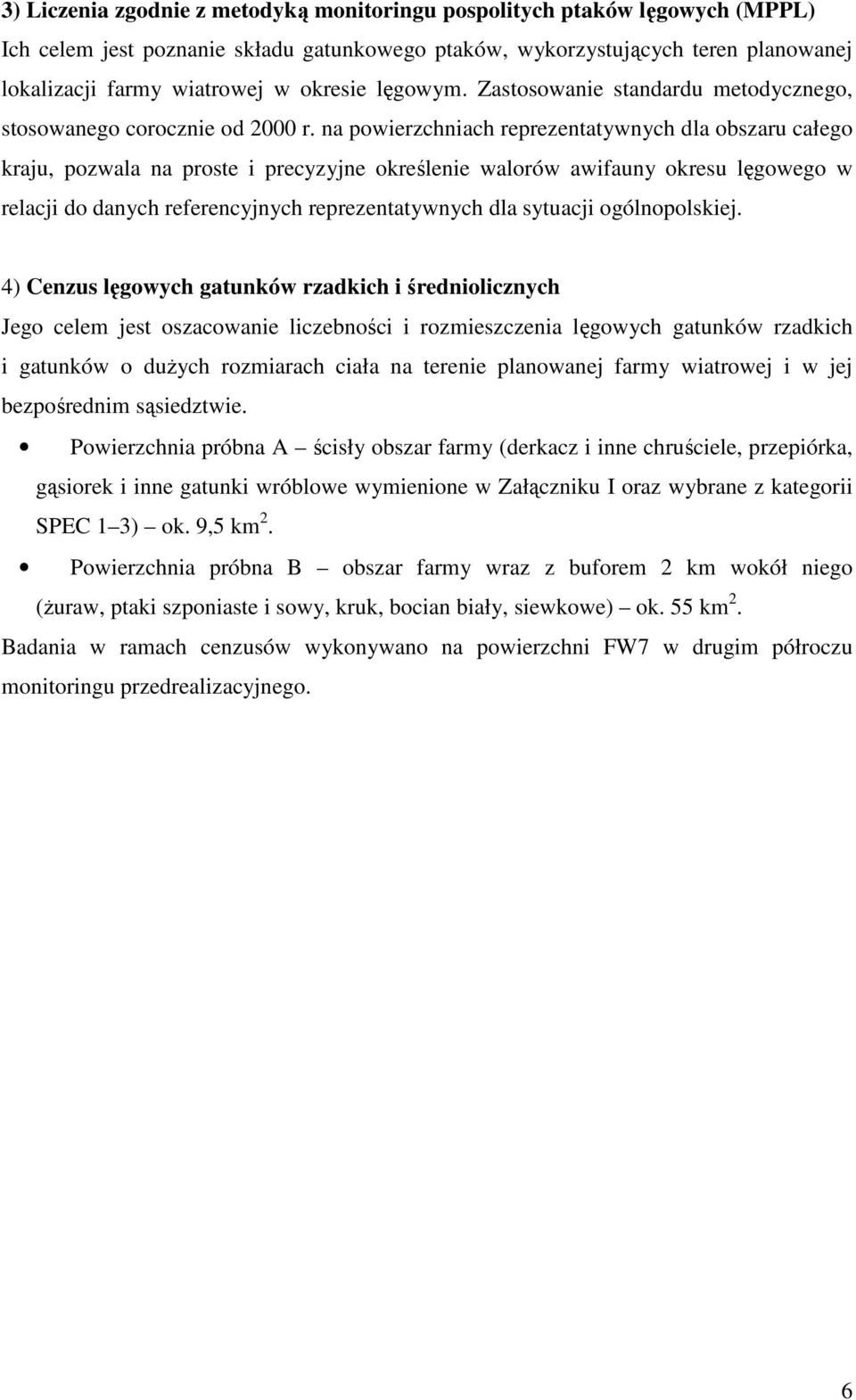 na powierzchniach reprezentatywnych dla obszaru całego kraju, pozwala na proste i precyzyjne określenie walorów awifauny okresu lęgowego w relacji do danych referencyjnych reprezentatywnych dla