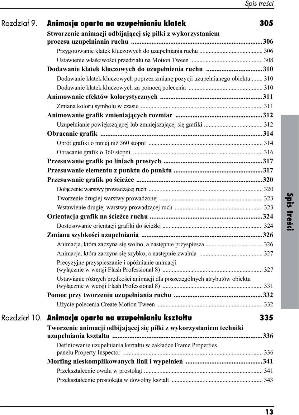 ..310 Dodawanie klatek kluczowych poprzez zmianę pozycji uzupełnianego obiektu... 310 Dodawanie klatek kluczowych za pomocą polecenia... 310 Animowanie efektów kolorystycznych.