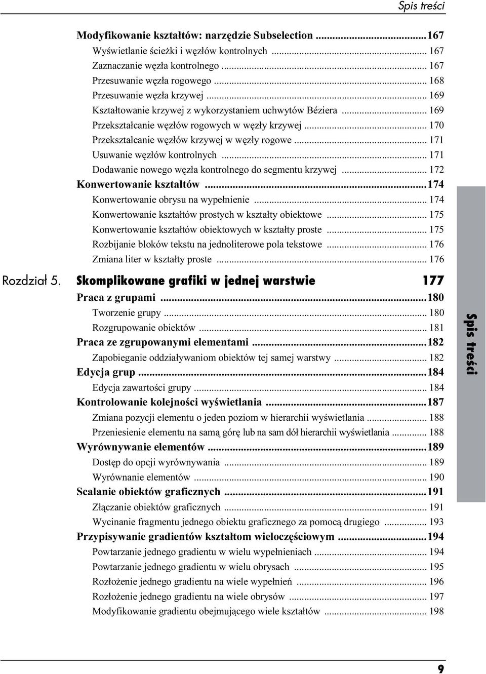 .. 170 Przekształcanie węzłów krzywej w węzły rogowe... 171 Usuwanie węzłów kontrolnych... 171 Dodawanie nowego węzła kontrolnego do segmentu krzywej... 172 Konwertowanie kształtów.