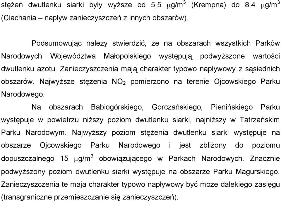 Zanieczyszczenia mają charakter typowo napływowy z sąsiednich obszarów. Najwyższe stężenia NO 2 pomierzono na terenie Ojcowskiego Parku Narodowego.