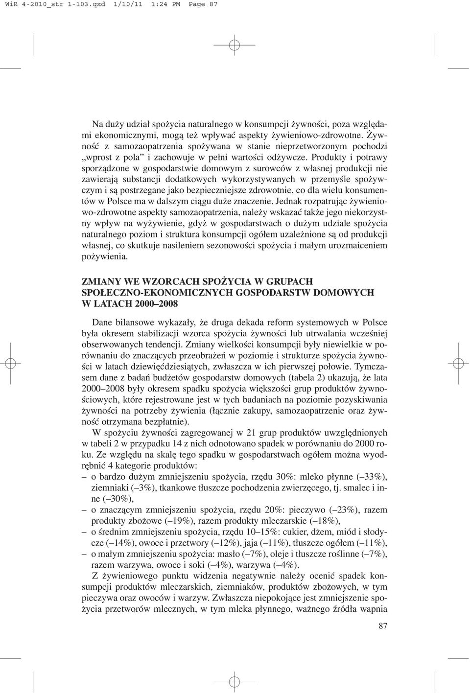 Produkty i potrawy sporz¹dzone w gospodarstwie domowym z surowców z w³asnej produkcji nie zawieraj¹ substancji dodatkowych wykorzystywanych w przemyœle spo ywczym i s¹ postrzegane jako