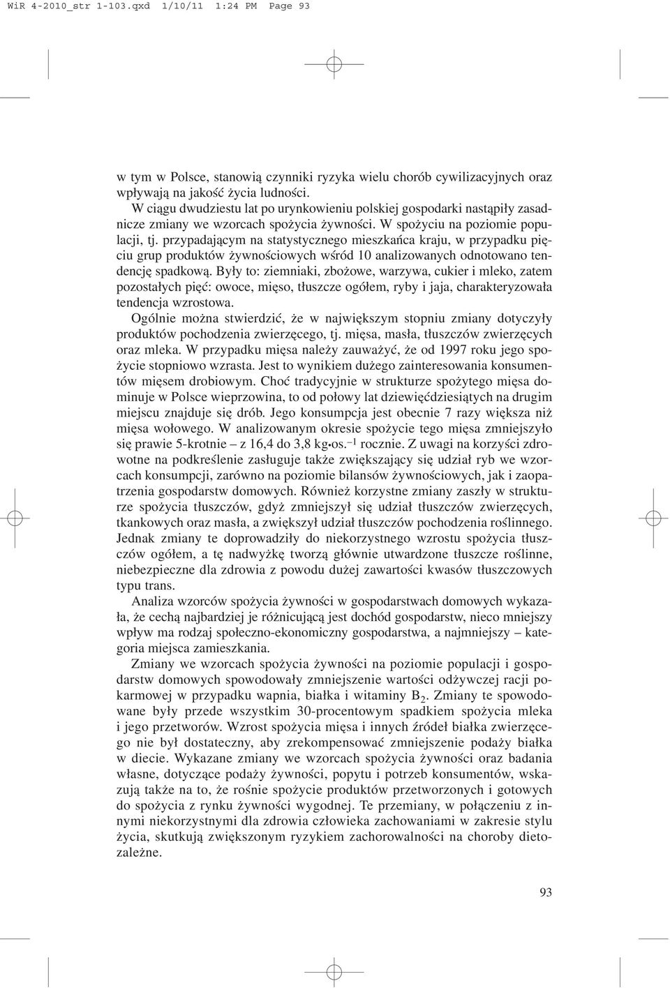 przypadaj¹cym na statystycznego mieszkañca kraju, w przypadku piêciu grup produktów ywnoœciowych wœród 10 analizowanych odnotowano tendencjê spadkow¹.