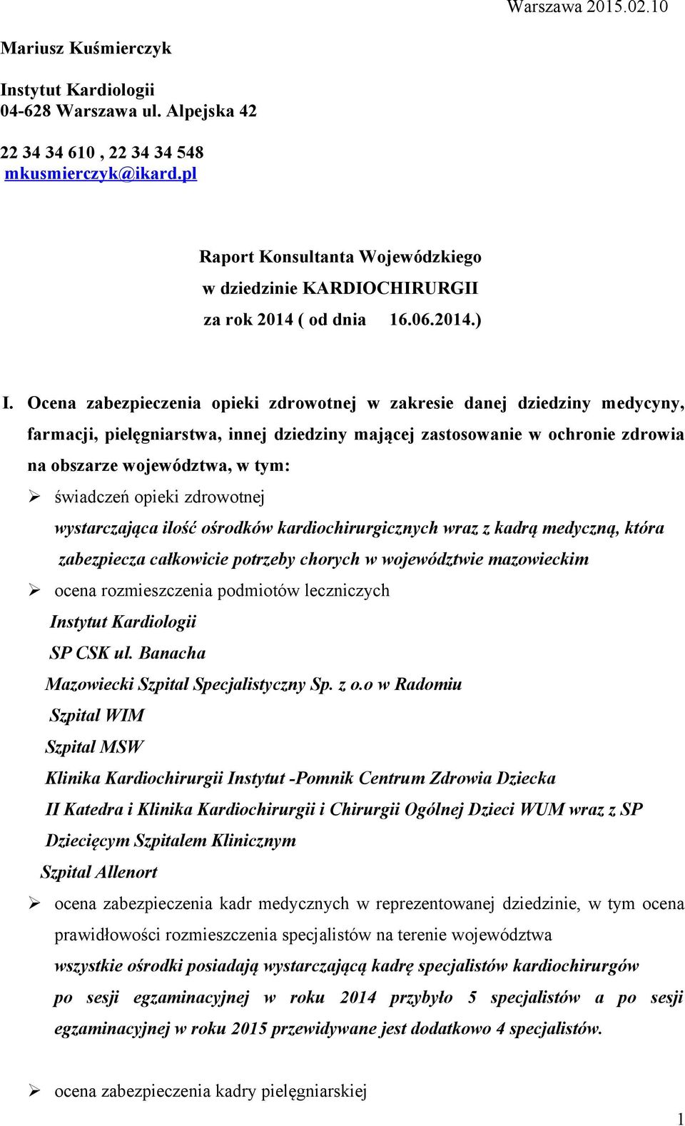 Ocena zabezpieczenia opieki zdrowotnej w zakresie danej dziedziny medycyny, farmacji, pielęgniarstwa, innej dziedziny mającej zastosowanie w ochronie zdrowia na obszarze województwa, w tym: świadczeń