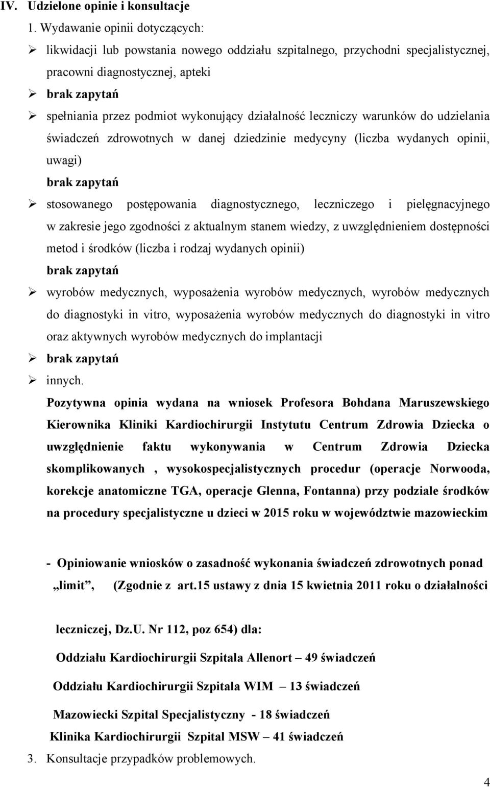 działalność leczniczy warunków do udzielania świadczeń zdrowotnych w danej dziedzinie medycyny (liczba wydanych opinii, uwagi) brak zapytań stosowanego postępowania diagnostycznego, leczniczego i